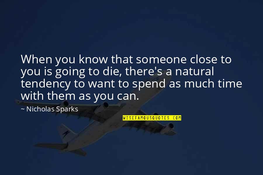 Spend Time With Someone Quotes By Nicholas Sparks: When you know that someone close to you