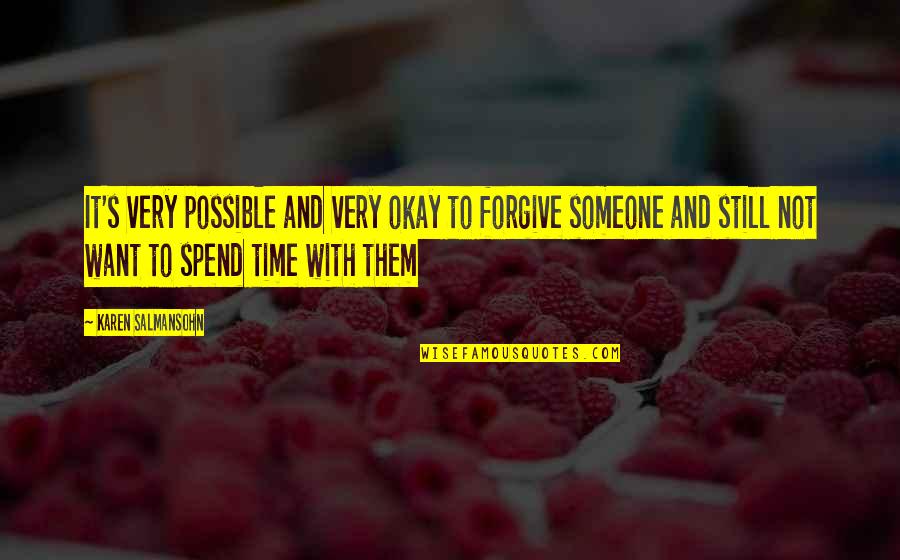 Spend Time With Someone You Love Quotes By Karen Salmansohn: It's very possible and very okay to forgive