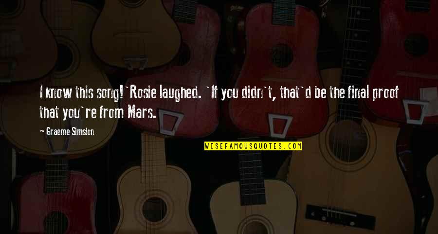 Spend Time With Those Who Matter Quotes By Graeme Simsion: I know this song!'Rosie laughed. 'If you didn't,