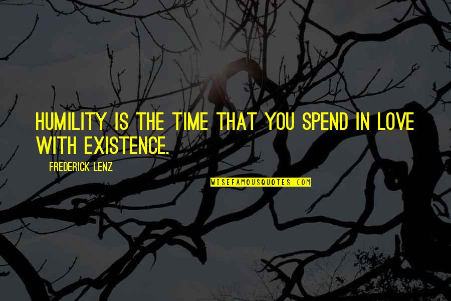 Spend Time With You Love Quotes By Frederick Lenz: Humility is the time that you spend in