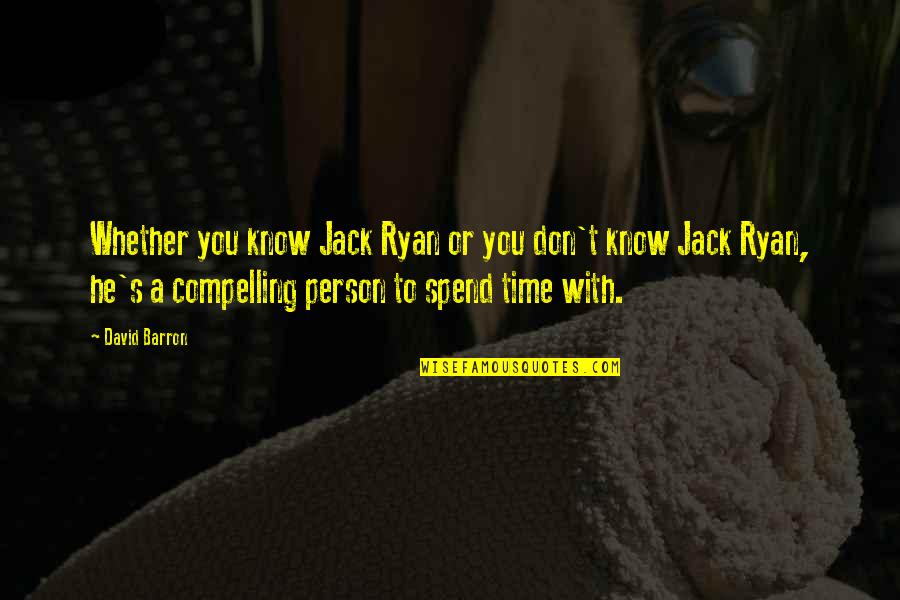 Spend Time With You Quotes By David Barron: Whether you know Jack Ryan or you don't