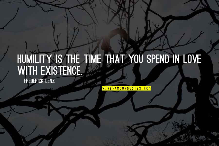 Spend Time With You Quotes By Frederick Lenz: Humility is the time that you spend in