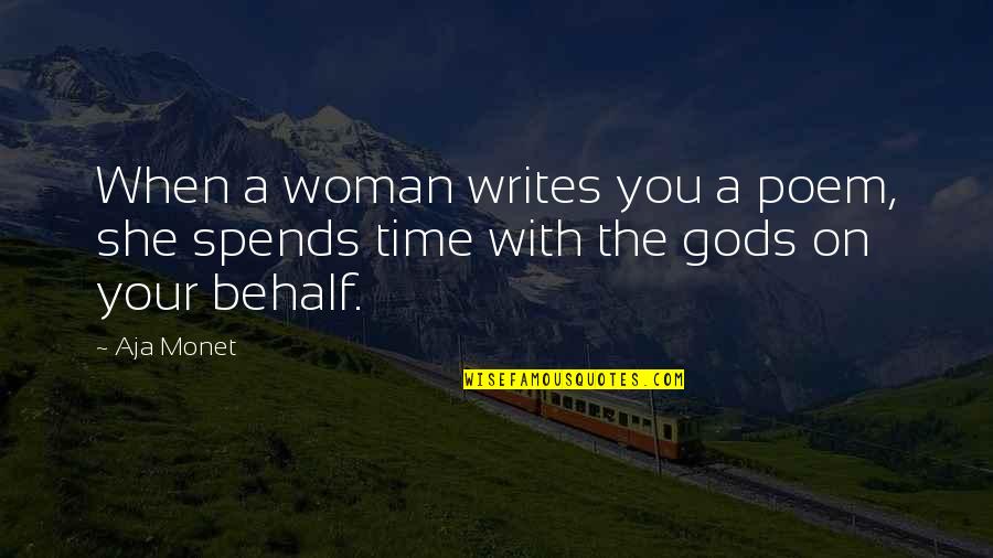Spend Time With Your Woman Quotes By Aja Monet: When a woman writes you a poem, she