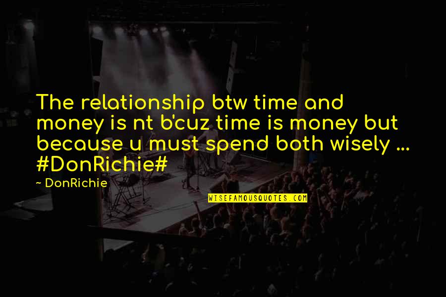Spend Wisely Quotes By DonRichie: The relationship btw time and money is nt