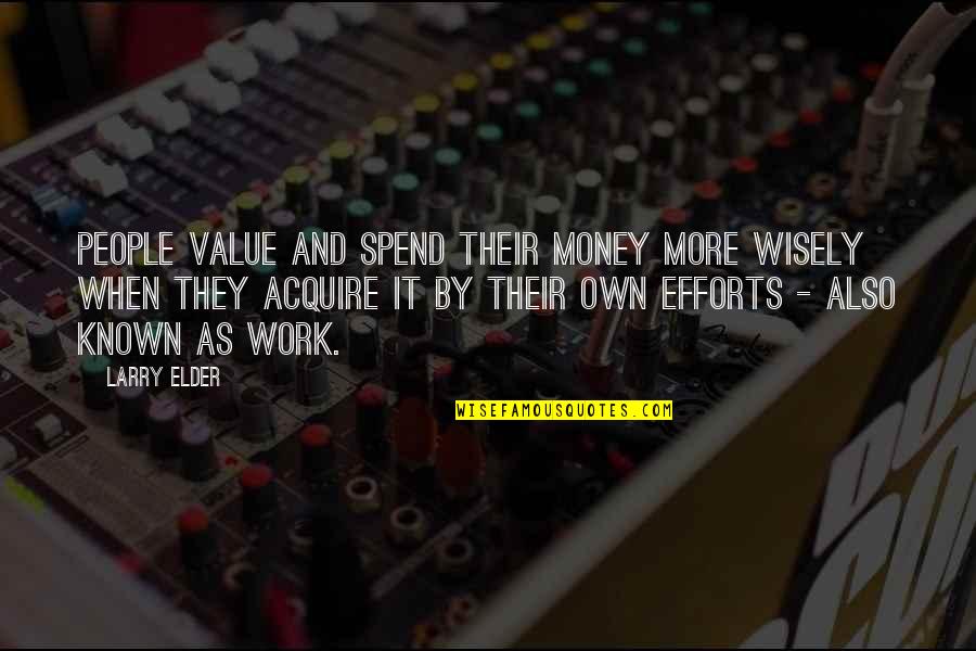 Spend Wisely Quotes By Larry Elder: People value and spend their money more wisely