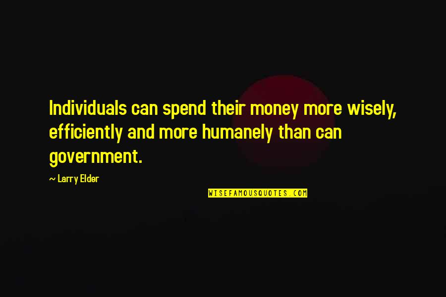 Spend Wisely Quotes By Larry Elder: Individuals can spend their money more wisely, efficiently