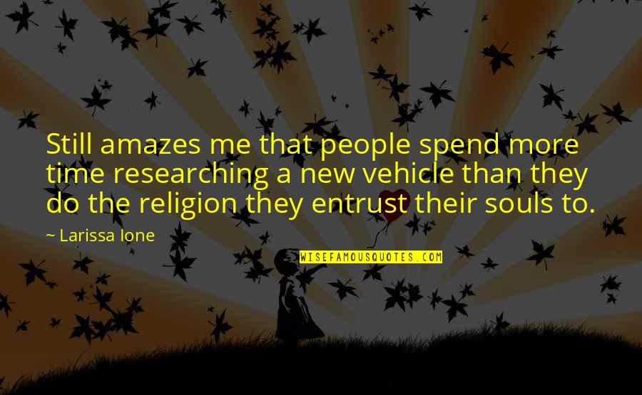 Spend Your Time With Me Quotes By Larissa Ione: Still amazes me that people spend more time