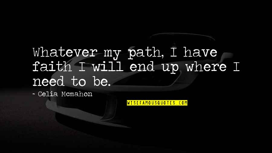 Spendable Gold Quotes By Celia Mcmahon: Whatever my path, I have faith I will
