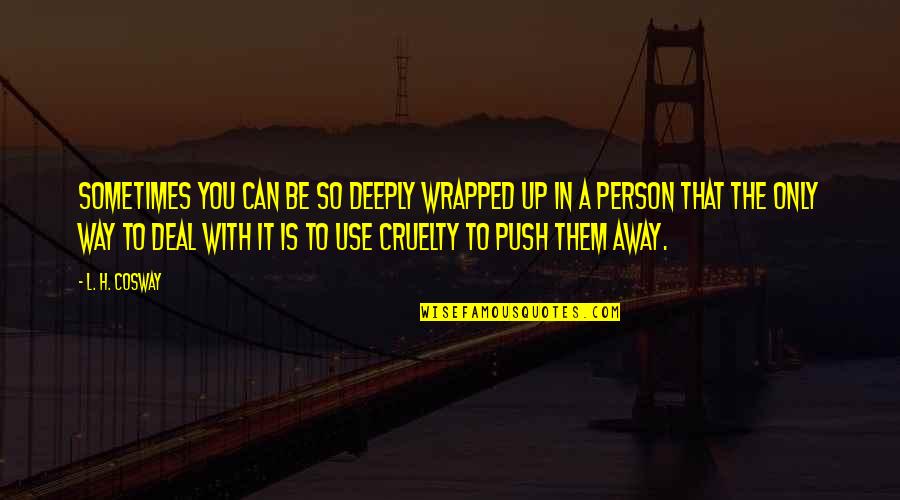 Spendable Gold Quotes By L. H. Cosway: Sometimes you can be so deeply wrapped up