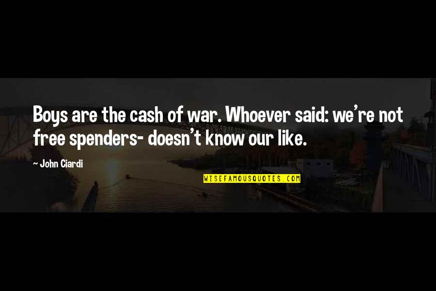 Spenders Quotes By John Ciardi: Boys are the cash of war. Whoever said: