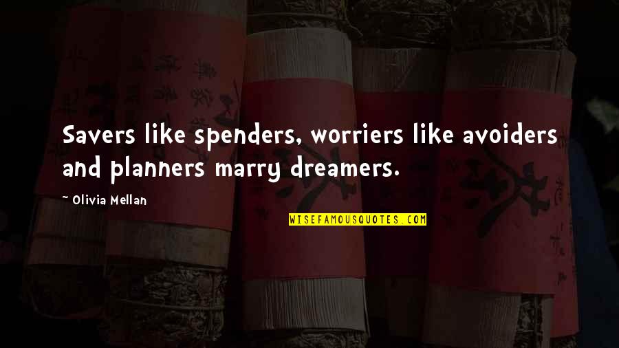 Spenders Quotes By Olivia Mellan: Savers like spenders, worriers like avoiders and planners