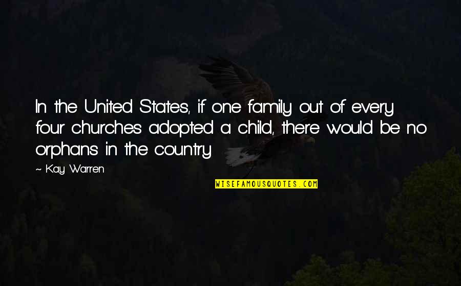 Spending A Birthday In Heaven Quotes By Kay Warren: In the United States, if one family out Spending A Birthday In Heaven Quotes By Kay Warren: In the United States, if one family out