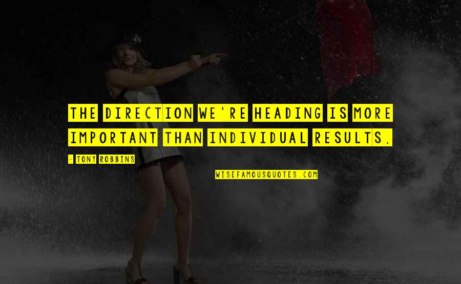 Spending A Birthday In Heaven Quotes By Tony Robbins: The direction we're heading is more important than
