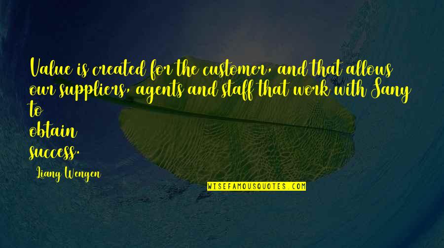 Spending A Life Together Quotes By Liang Wengen: Value is created for the customer, and that Spending A Life Together Quotes By Liang Wengen: Value is created for the customer, and that