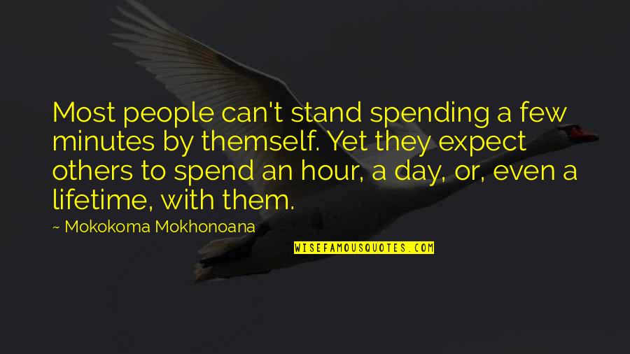 Spending A Lifetime Quotes By Mokokoma Mokhonoana: Most people can't stand spending a few minutes