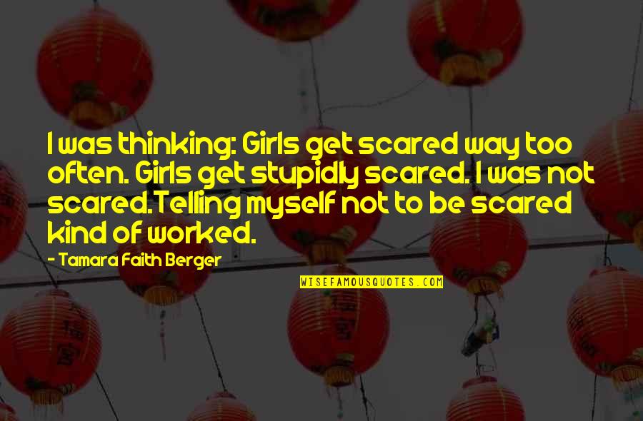 Spending A Lifetime Quotes By Tamara Faith Berger: I was thinking: Girls get scared way too