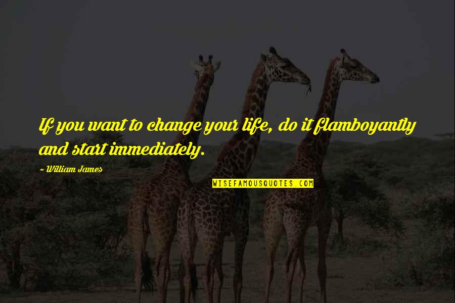 Spending Christmas With Jesus Quotes By William James: If you want to change your life, do