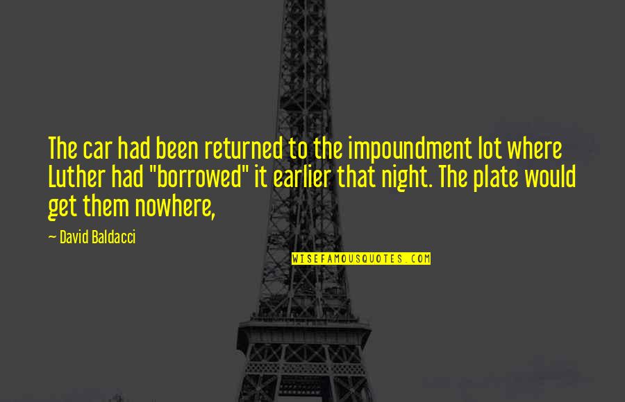 Spending Christmas Without A Loved One Quotes By David Baldacci: The car had been returned to the impoundment Spending Christmas Without A Loved One Quotes By David Baldacci: The car had been returned to the impoundment