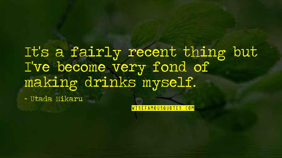Spending Christmas Without Family Quotes By Utada Hikaru: It's a fairly recent thing but I've become