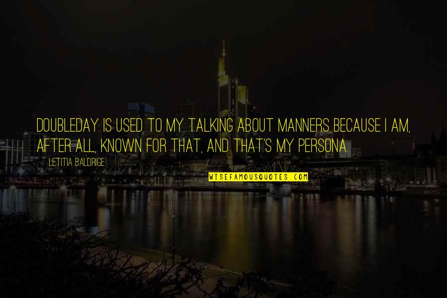 Spending Evening Quotes By Letitia Baldrige: Doubleday is used to my talking about manners Spending Evening Quotes By Letitia Baldrige: Doubleday is used to my talking about manners