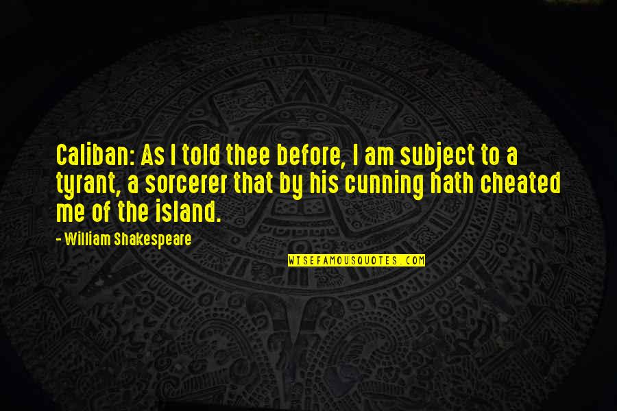 Spending Evening Quotes By William Shakespeare: Caliban: As I told thee before, I am Spending Evening Quotes By William Shakespeare: Caliban: As I told thee before, I am