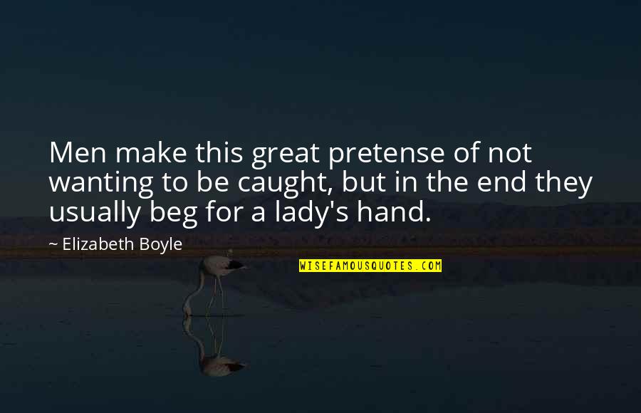 Spending Family Time Quotes By Elizabeth Boyle: Men make this great pretense of not wanting