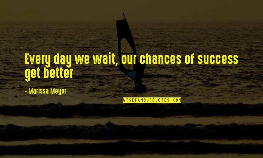 Spending Family Time Quotes By Marissa Meyer: Every day we wait, our chances of success