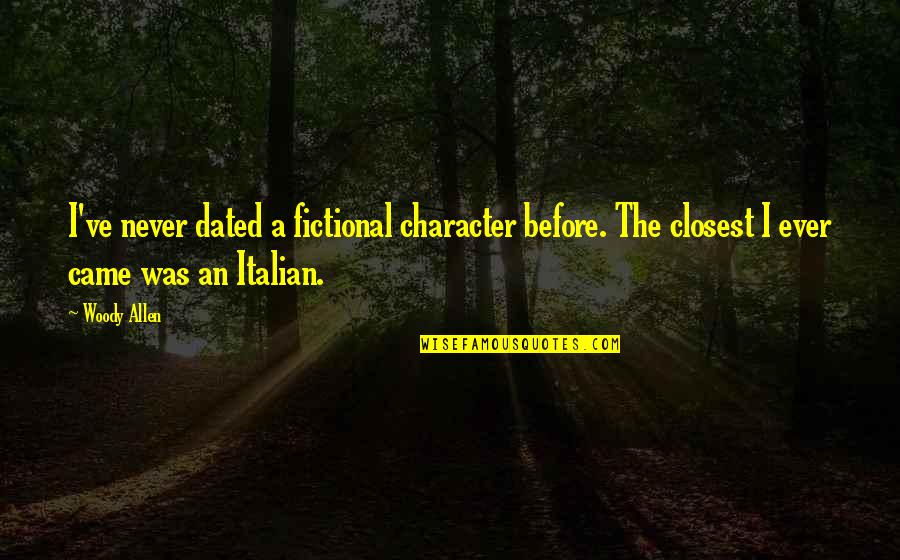 Spending Lavishly Quotes By Woody Allen: I've never dated a fictional character before. The