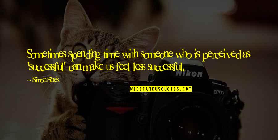 Spending Less Quotes By Simon Sinek: Sometimes spending time with someone who is perceived Spending Less Quotes By Simon Sinek: Sometimes spending time with someone who is perceived