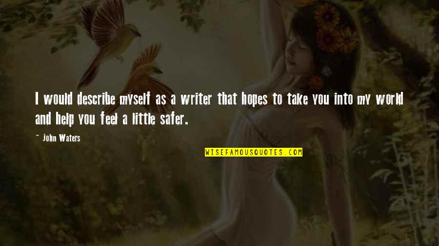 Spending Life Wisely Quotes By John Waters: I would describe myself as a writer that Spending Life Wisely Quotes By John Waters: I would describe myself as a writer that