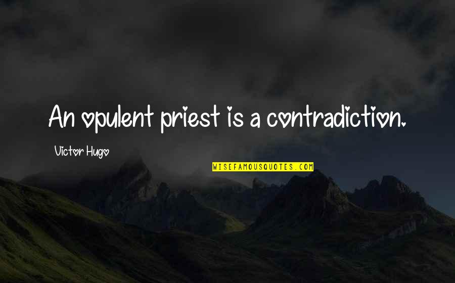 Spending Life Wisely Quotes By Victor Hugo: An opulent priest is a contradiction. Spending Life Wisely Quotes By Victor Hugo: An opulent priest is a contradiction.