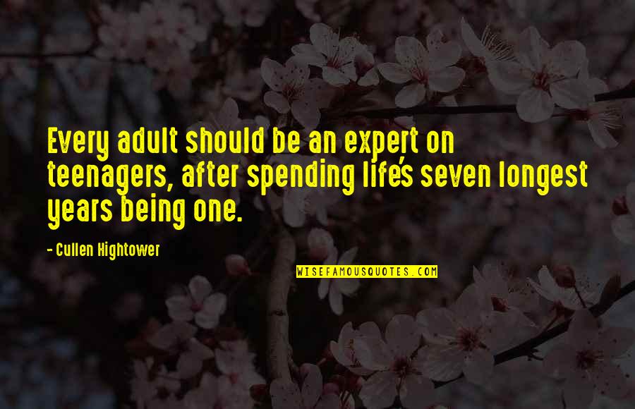 Spending Life With You Quotes By Cullen Hightower: Every adult should be an expert on teenagers, Spending Life With You Quotes By Cullen Hightower: Every adult should be an expert on teenagers,
