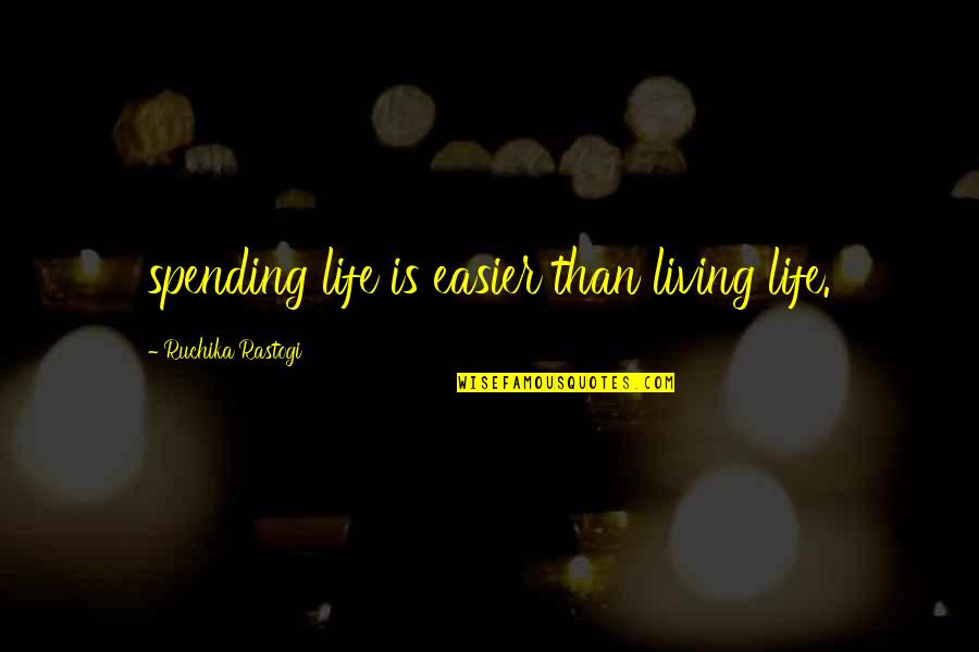 Spending Life With You Quotes By Ruchika Rastogi: spending life is easier than living life. Spending Life With You Quotes By Ruchika Rastogi: spending life is easier than living life.