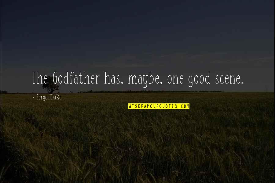 Spending Money To Impress Others Quotes By Serge Ibaka: The Godfather has, maybe, one good scene. Spending Money To Impress Others Quotes By Serge Ibaka: The Godfather has, maybe, one good scene.