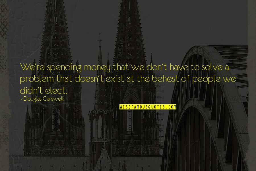 Spending Money You Don't Have Quotes By Douglas Carswell: We're spending money that we don't have to Spending Money You Don't Have Quotes By Douglas Carswell: We're spending money that we don't have to