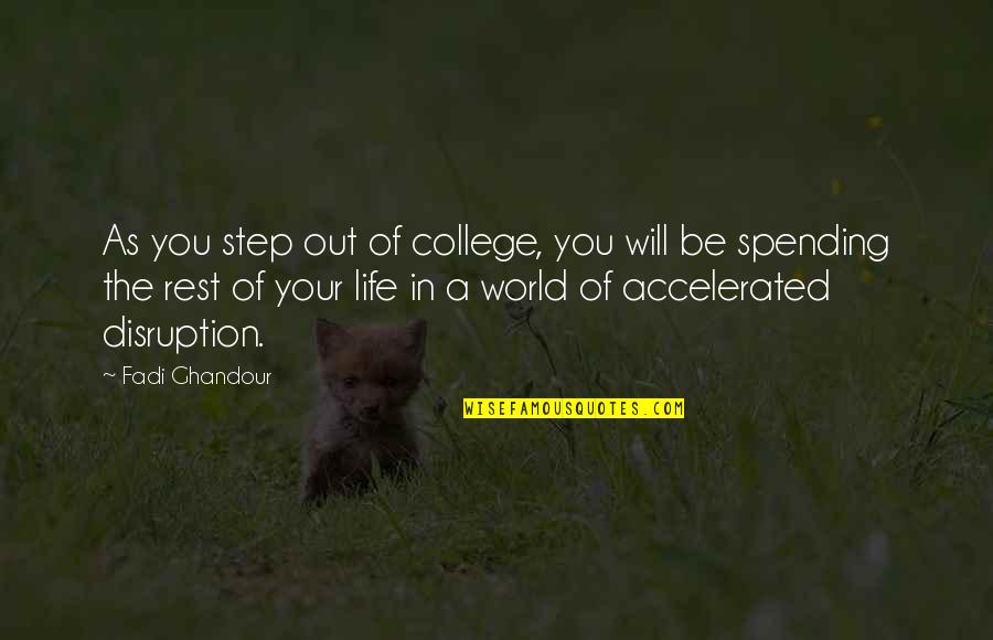 Spending My Life With You Quotes By Fadi Ghandour: As you step out of college, you will