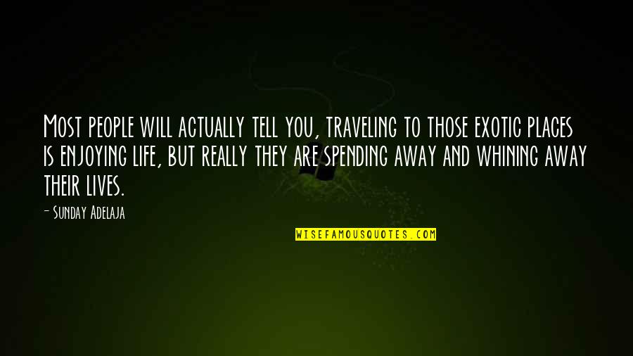 Spending My Life With You Quotes By Sunday Adelaja: Most people will actually tell you, traveling to