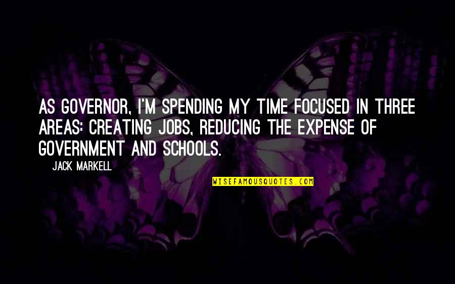 Spending My Time Quotes By Jack Markell: As governor, I'm spending my time focused in