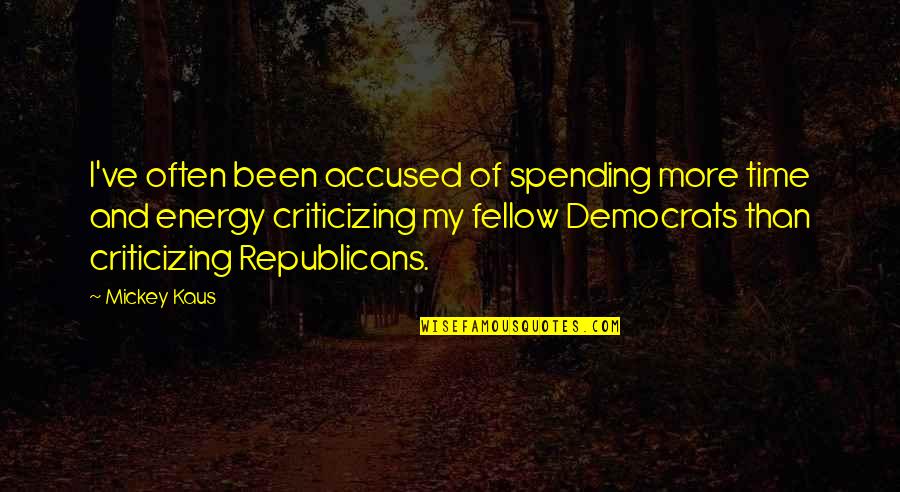 Spending My Time Quotes By Mickey Kaus: I've often been accused of spending more time