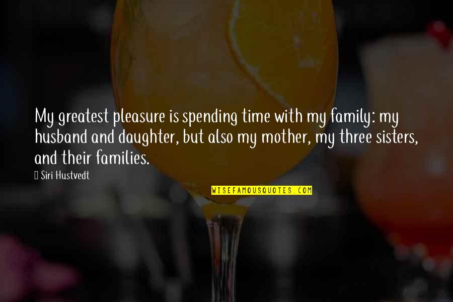 Spending My Time Quotes By Siri Hustvedt: My greatest pleasure is spending time with my