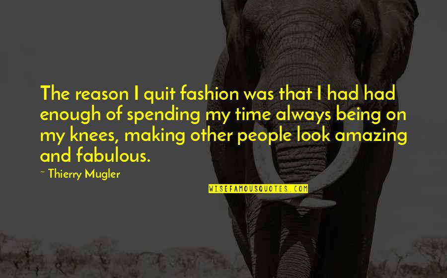 Spending My Time Quotes By Thierry Mugler: The reason I quit fashion was that I