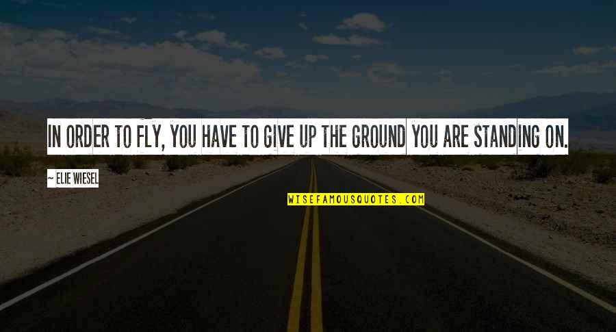 Spending My Time With Her Quotes By Elie Wiesel: In order to fly, you have to give