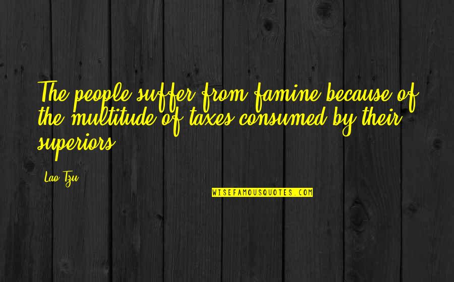 Spending My Time With Her Quotes By Lao-Tzu: The people suffer from famine because of the