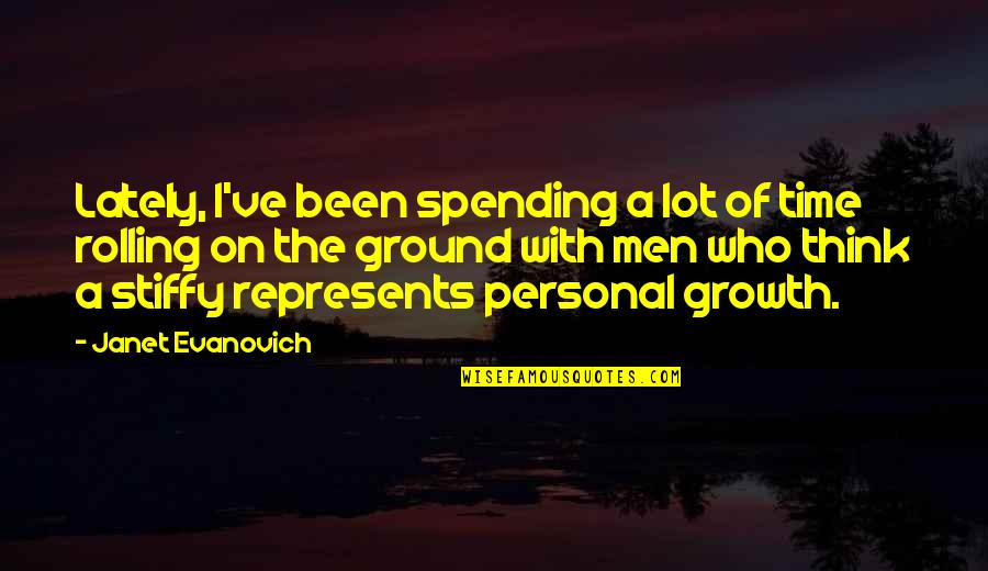 Spending My Time With You Quotes By Janet Evanovich: Lately, I've been spending a lot of time