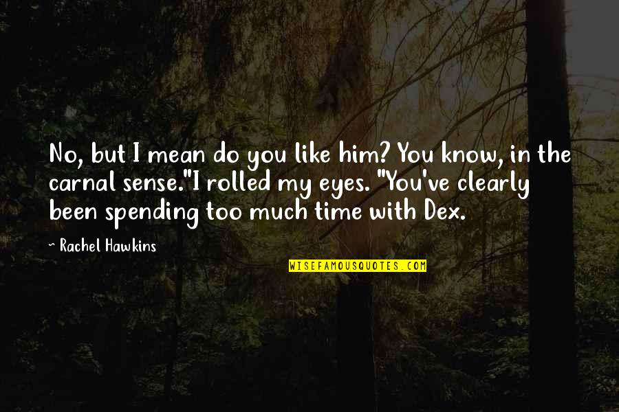 Spending My Time With You Quotes By Rachel Hawkins: No, but I mean do you like him?