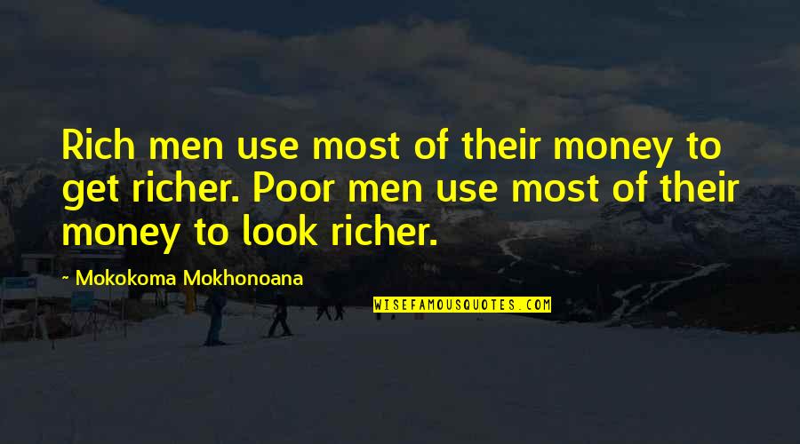 Spending My Whole Life With You Quotes By Mokokoma Mokhonoana: Rich men use most of their money to