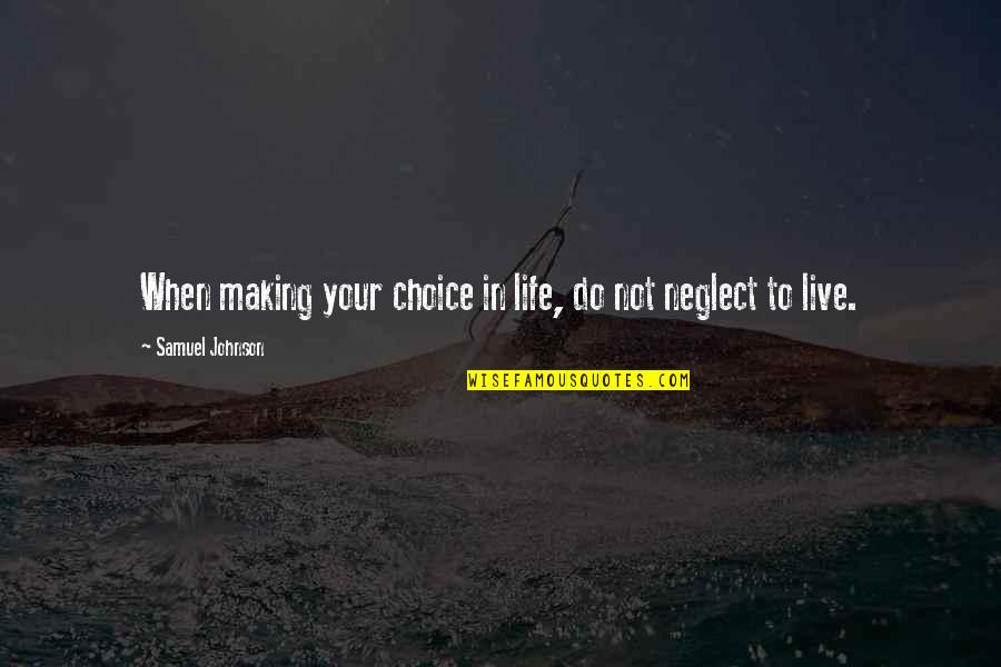 Spending My Whole Life With You Quotes By Samuel Johnson: When making your choice in life, do not