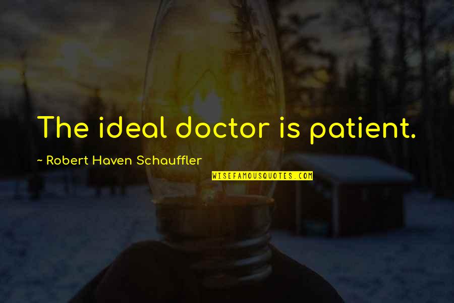 Spending Quality Time With Husband Quotes By Robert Haven Schauffler: The ideal doctor is patient.