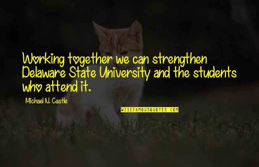 Spending Summer With Friends Quotes By Michael N. Castle: Working together we can strengthen Delaware State University Spending Summer With Friends Quotes By Michael N. Castle: Working together we can strengthen Delaware State University
