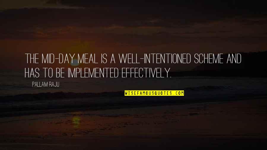 Spending The Holidays Alone Quotes By Pallam Raju: The mid-day meal is a well-intentioned scheme and